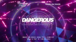 Timecop1983 & Waves_On_Waves “Dangerous”