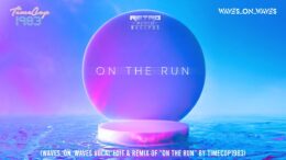 Timecop1983 & Waves_On_Waves “On The Run”